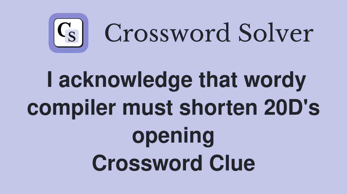 I acknowledge that wordy compiler must shorten 20D's opening